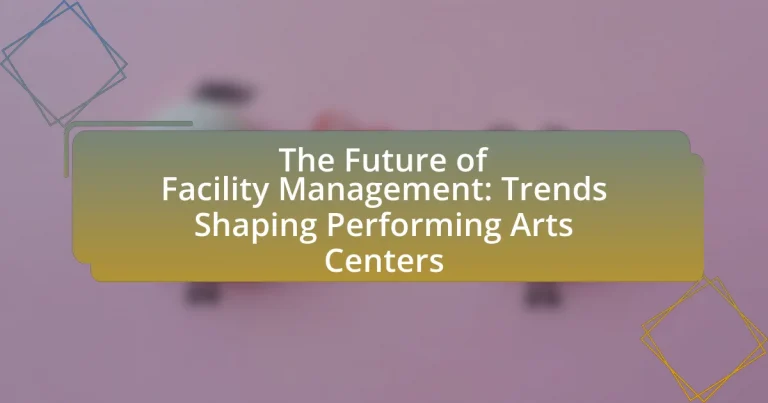 The Future of Facility Management: Trends Shaping Performing Arts Centers