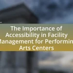 The Importance of Accessibility in Facility Management for Performing Arts Centers