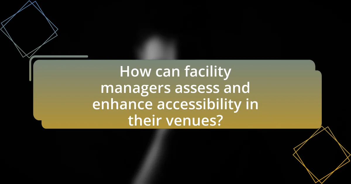How can facility managers assess and enhance accessibility in their venues?