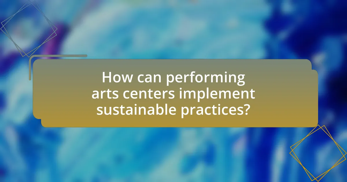 How can performing arts centers implement sustainable practices?
