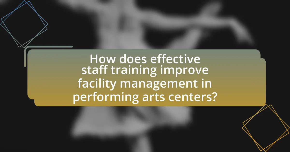 How does effective staff training improve facility management in performing arts centers?