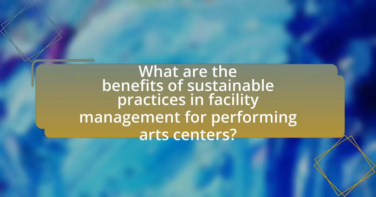 What are the benefits of sustainable practices in facility management for performing arts centers?