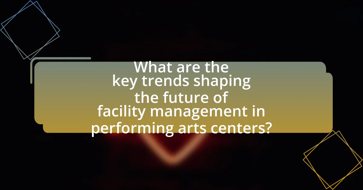 What are the key trends shaping the future of facility management in performing arts centers?