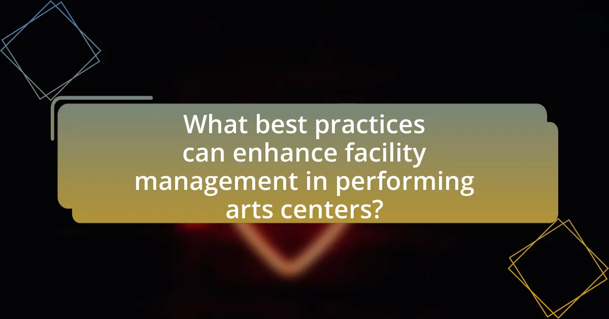 What best practices can enhance facility management in performing arts centers?