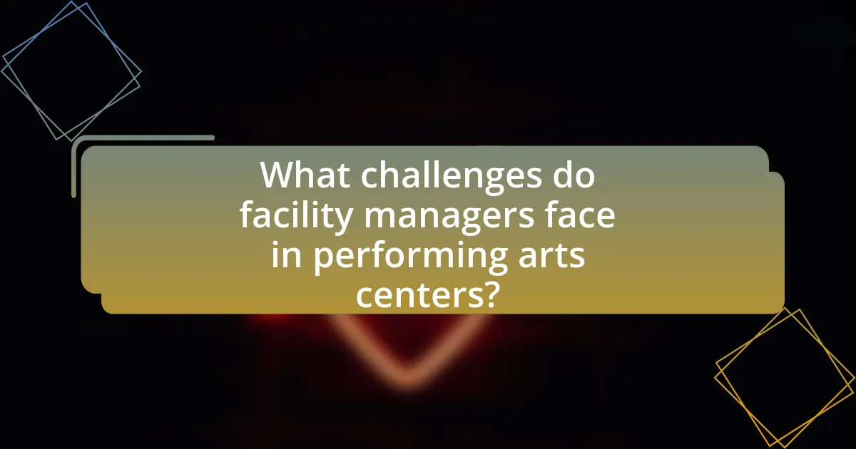 What challenges do facility managers face in performing arts centers?