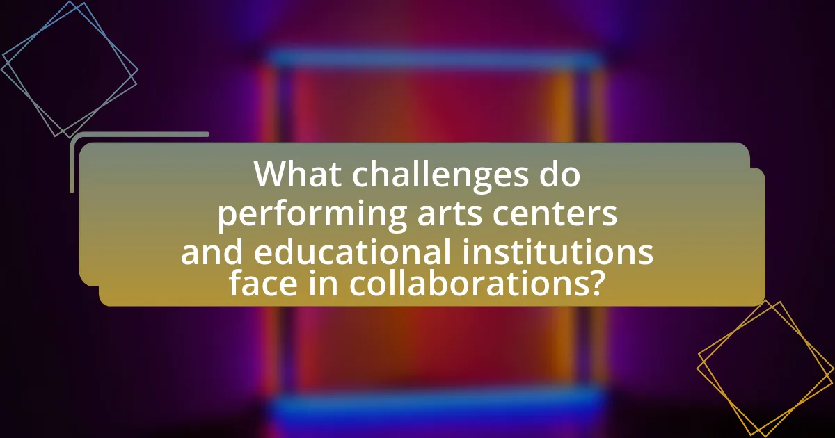 What challenges do performing arts centers and educational institutions face in collaborations?
