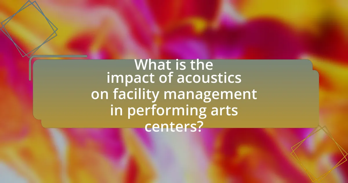What is the impact of acoustics on facility management in performing arts centers?