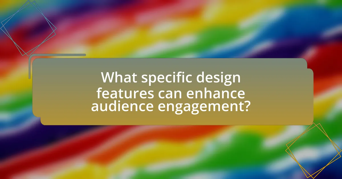 What specific design features can enhance audience engagement?