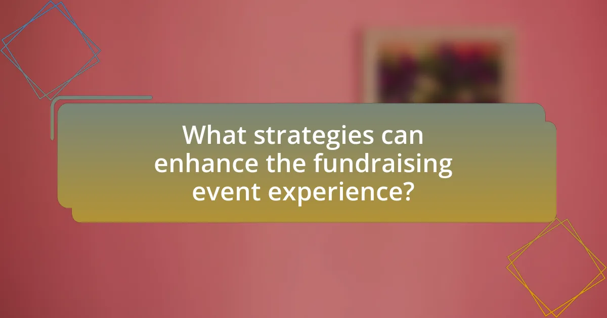 What strategies can enhance the fundraising event experience?